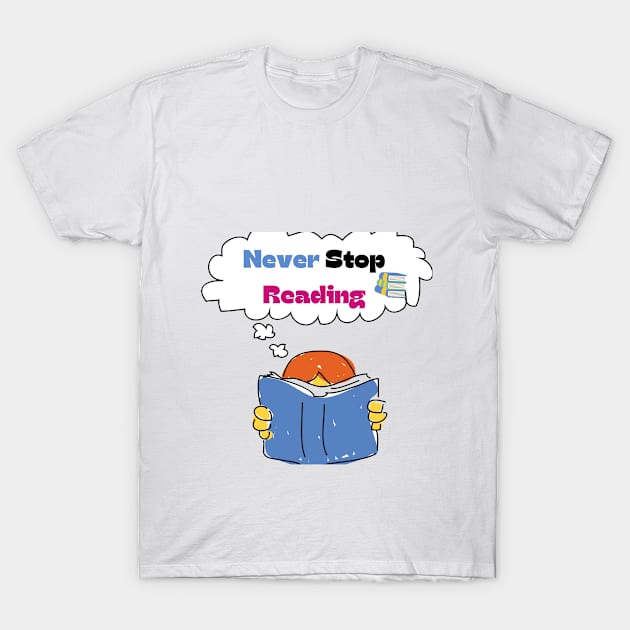 Never Stop Reading T-Shirt by Craftdrawer